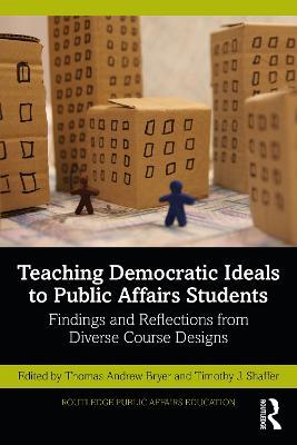 Teaching Democratic Ideals to Public Affairs Students: Findings and Reflections from Diverse Course Designs - cover