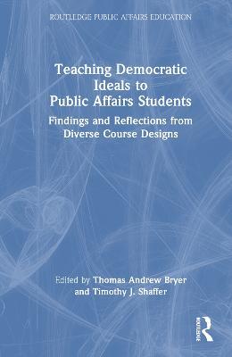 Teaching Democratic Ideals to Public Affairs Students: Findings and Reflections from Diverse Course Designs - cover