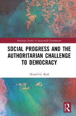 Social Progress and the Authoritarian Challenge to Democracy - Donald G. Reid - cover