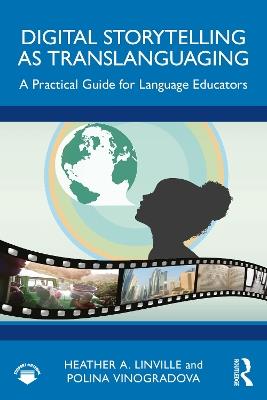 Digital Storytelling as Translanguaging: A Practical Guide for Language Educators - Heather A. Linville,Polina Vinogradova - cover