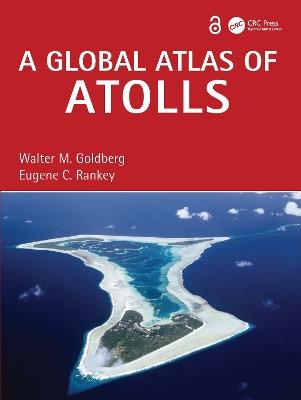 A Global Atlas of Atolls - Walter M. Goldberg,Eugene C. Rankey - cover