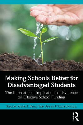 Making Schools Better for Disadvantaged Students: The International Implications of Evidence on Effective School Funding - Stephen Gorard,Beng Huat See,Nadia Siddiqui - cover