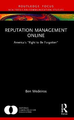 Reputation Management Online: America's "Right to Be Forgotten" - Ben Medeiros - cover