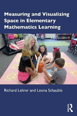 Measuring and Visualizing Space in Elementary Mathematics Learning - Richard Lehrer,Leona Schauble - cover