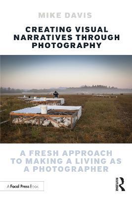 Creating Visual Narratives Through Photography: A Fresh Approach to Making a Living as a Photographer - Mike Davis - cover