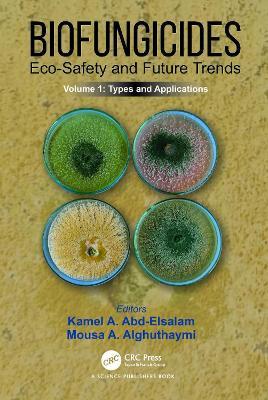 Biofungicides: Eco-Safety and Future Trends: Types and Applications, Volume 1 - cover