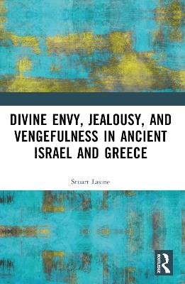 Divine Envy, Jealousy, and Vengefulness in Ancient Israel and Greece - Stuart Lasine - cover