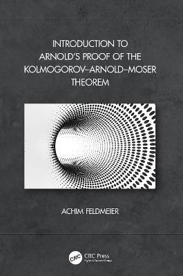 Introduction to Arnold’s Proof of the Kolmogorov–Arnold–Moser Theorem - Achim Feldmeier - cover