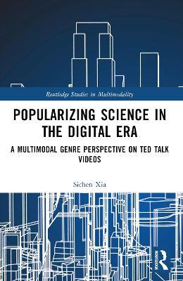 Popularizing Science in the Digital Era: A Multimodal Genre Perspective on TED Talk Videos - Sichen Xia - cover