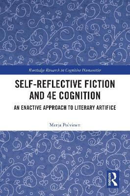 Self-Reflective Fiction and 4E Cognition: An Enactive Approach to Literary Artifice - Merja Polvinen - cover