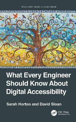 What Every Engineer Should Know About Digital Accessibility - Sarah Horton,David Sloan - cover