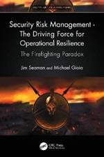 Security Risk Management - The Driving Force for Operational Resilience: The Firefighting Paradox