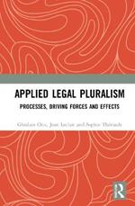 Applied Legal Pluralism: Processes, Driving Forces and Effects