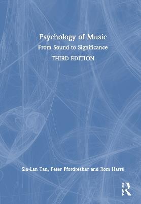 Psychology of Music: From Sound to Significance - Siu-Lan Tan,Peter Pfordresher,Rom Harré - cover