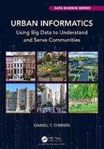 Urban Informatics: Using Big Data to Understand and Serve Communities