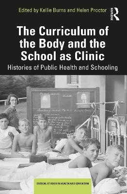 The Curriculum of the Body and the School as Clinic: Histories of Public Health and Schooling - cover