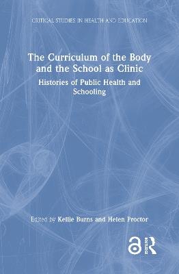 The Curriculum of the Body and the School as Clinic: Histories of Public Health and Schooling - cover