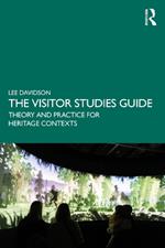 The Visitor Studies Guide: Theory and Practice for Heritage Contexts