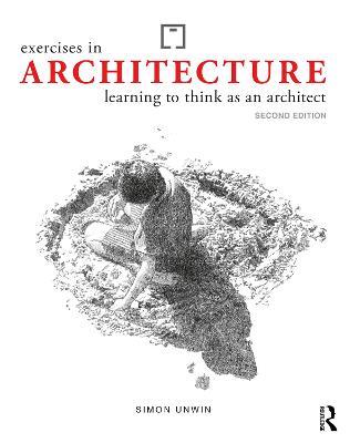 Exercises in Architecture: Learning to Think as an Architect - Simon Unwin - cover