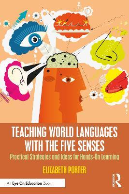 Teaching World Languages with the Five Senses: Practical Strategies and Ideas for Hands-On Learning - Elizabeth Porter - cover