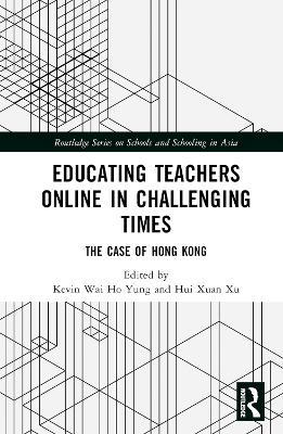 Educating Teachers Online in Challenging Times: The Case of Hong Kong - cover