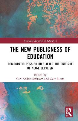 The New Publicness of Education: Democratic Possibilities After the Critique of Neo-Liberalism - cover