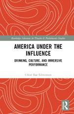 America Under the Influence: Drinking, Culture, and Immersive Performance