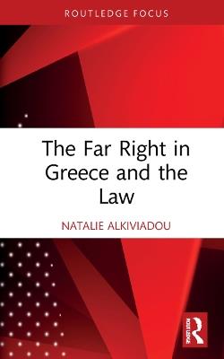 The Far Right in Greece and the Law - Natalie Alkiviadou - cover