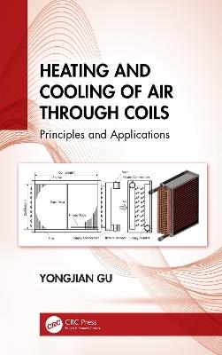 Heating and Cooling of Air Through Coils: Principles and Applications - Yongjian Gu - cover