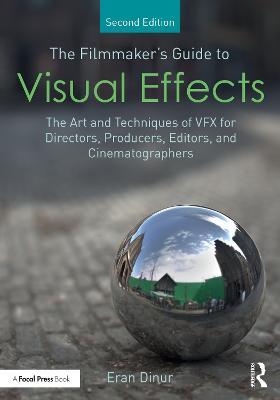 The Filmmaker's Guide to Visual Effects: The Art and Techniques of VFX for Directors, Producers, Editors and Cinematographers - Eran Dinur - cover