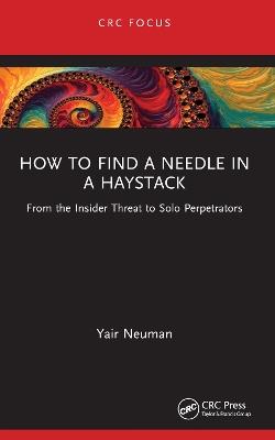 How to Find a Needle in a Haystack: From the Insider Threat to Solo Perpetrators - Yair Neuman - cover
