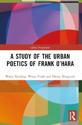 A Study of the Urban Poetics of Frank O’Hara - Wang Xiaoling,Wang Yuzhi,Zheng Mingyuan - cover