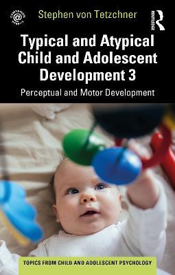 Typical and Atypical Child Development 3 Perceptual and Motor Development - Stephen von Tetzchner - cover