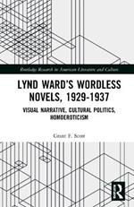Lynd Ward’s Wordless Novels, 1929-1937: Visual Narrative, Cultural Politics, Homoeroticism