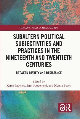 Subaltern Political Subjectivities and Practices in the Nineteenth and Twentieth Centuries: Between Loyalty and Resistance - cover
