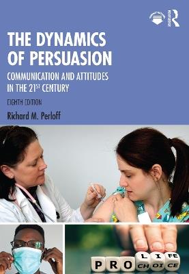 The Dynamics of Persuasion: Communication and Attitudes in the 21st Century - Richard M. Perloff - cover