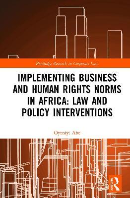 Implementing Business and Human Rights Norms in Africa: Law and Policy Interventions - Oyeniyi Abe - cover
