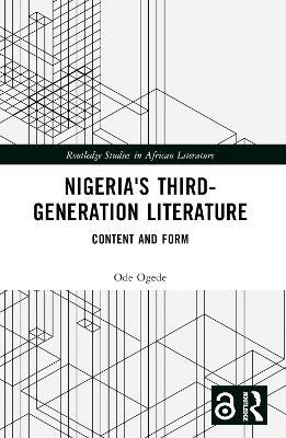 Nigeria's Third-Generation Literature: Content and Form - Ode Ogede - cover