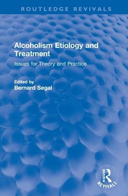 Alcoholism Etiology and Treatment: Issues for Theory and Practice - cover