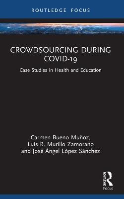 Crowdsourcing during COVID-19: Case Studies in Health and Education - Carmen Bueno Muñoz,Luis R Murillo Zamorano,José Ángel López Sánchez - cover