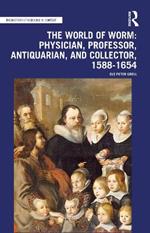 The World of Worm: Physician, Professor, Antiquarian, and Collector, 1588-1654