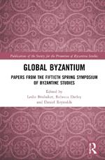 Global Byzantium: Papers from the Fiftieth Spring Symposium of Byzantine Studies