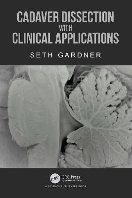 Cadaver Dissection with Clinical Applications - Seth Gardner - cover