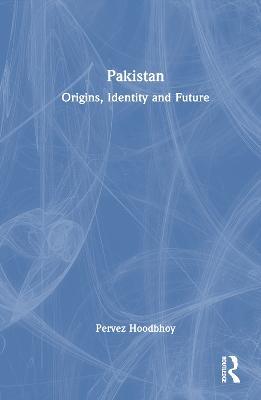 Pakistan: Origins, Identity and Future - Pervez Hoodbhoy - cover