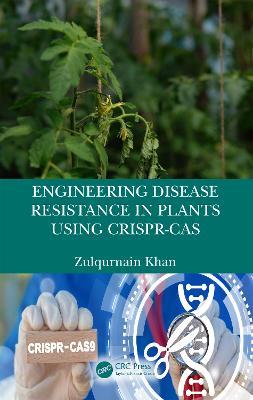 Engineering Disease Resistance in Plants using CRISPR-Cas - Zulqurnain Khan - cover