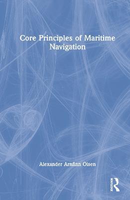 Core Principles of Maritime Navigation - Alexander Arnfinn Olsen - cover