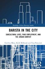 Barista in the City: Subcultural Lives, Paid Employment, and the Urban Context