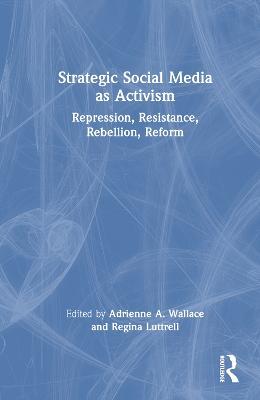 Strategic Social Media as Activism: Repression, Resistance, Rebellion, Reform - cover