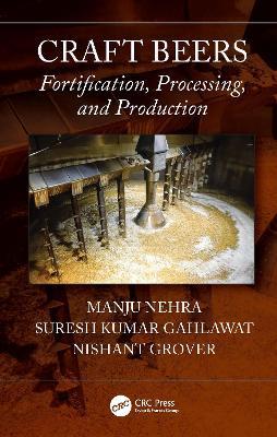 Craft Beers: Fortification, Processing, and Production - Manju Nehra,Suresh Kumar Gahlawat,Nishant Grover - cover