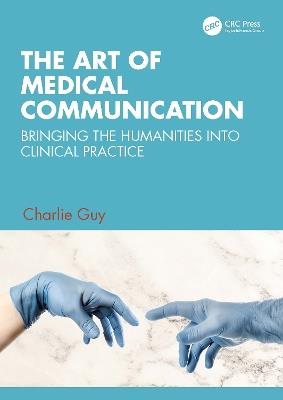 The Art of Medical Communication: Bringing the Humanities into Clinical Practice - Charlie Guy - cover